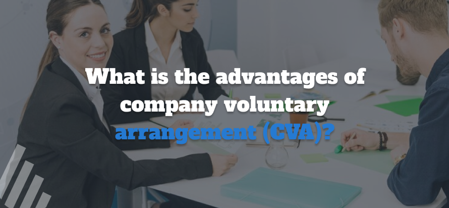 What is the Advantages of Company Voluntary Arrangement (CVA)